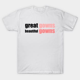 great gowns, beautiful gowns T-Shirt